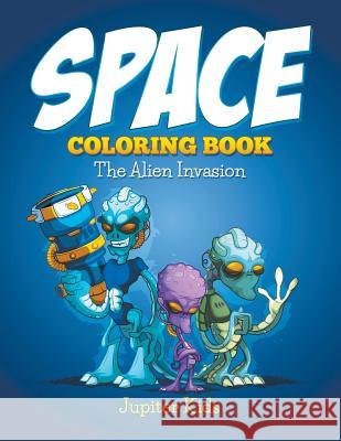 Space Coloring Book: The Alien Invasion Jupiter Kids 9781682600108 Jupiter Kids - książka