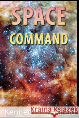 Space Command Kenneth J. Maxfield 9781523845606 Createspace Independent Publishing Platform - książka