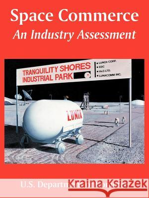 Space Commerce: An Industry Assessment U. S. Department of Comerce 9781410218483 University Press of the Pacific - książka