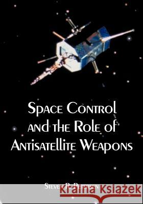 Space Control and the Role of Antisatellite Weapons Steven R. Petersen 9781410221834 University Press of the Pacific - książka