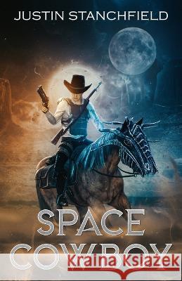 Space Cowboy Justin Stanchfield 9781680573961 Wordfire Press - książka