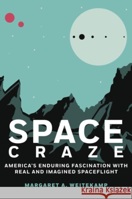 Space Craze: America's Enduring Fascination with Real and Imagined Spaceflight Weitekamp, Margaret A. 9781588347251 Smithsonian Books - książka