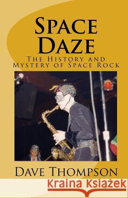 Space Daze: The History and Mystery of Space Rock Dave Thompson 9781449559694 Createspace - książka