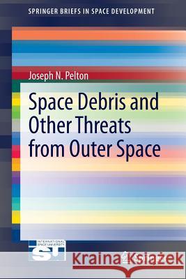 Space Debris and Other Threats from Outer Space Joseph N. Pelton 9781461467137 Springer - książka