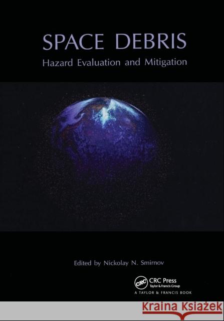 Space Debris: Hazard Evaluation and Debris N. N. Smirnov 9780367396589 CRC Press - książka