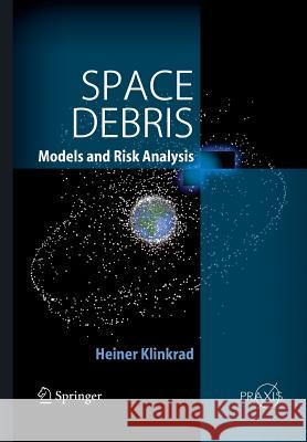 Space Debris: Models and Risk Analysis Klinkrad, Heiner 9783642426230 Springer - książka