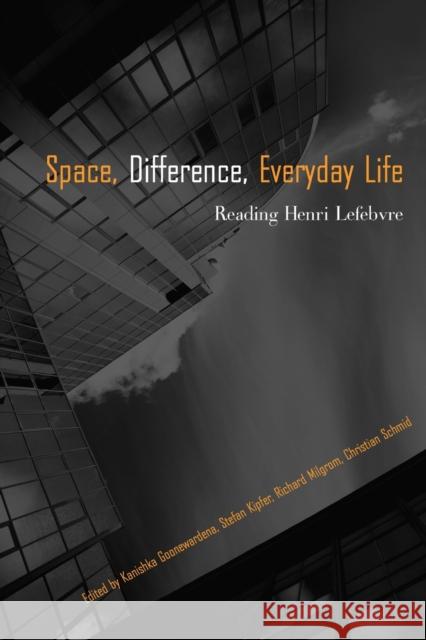 Space, Difference, Everyday Life: Reading Henri Lefebvre Goonewardena, Kanishka 9780415954600 TAYLOR & FRANCIS LTD - książka