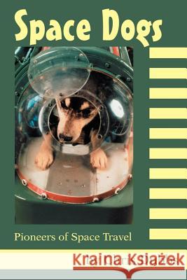 Space Dogs: Pioneers of Space Travel Dubbs, Chris 9780595267354 Writer's Showcase Press - książka