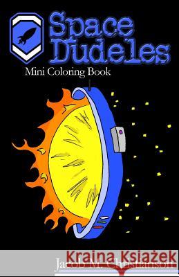 Space Dudeles: Mini Coloring Book Jacob Matthew Christianson 9781533629296 Createspace Independent Publishing Platform - książka