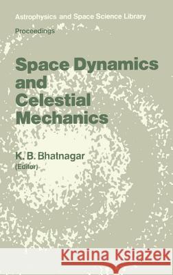 Space Dynamics and Celestial Mechanics: Proceedings of the International Workshop, Delhi, India, 14-16 November 1985 Bhatnagar, K. B. 9789027723116 Springer - książka