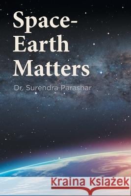 Space-Earth Matters Surendra Parashar 9781525595837 FriesenPress - książka