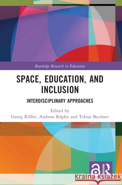 Space, Education, and Inclusion: Interdisciplinary Approaches Georg Ri?ler Andreas K?pfer Tobias Buchner 9781032321356 Routledge - książka