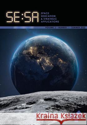 Space Education and Strategic Applications Journal: Vol. 3, No. 1, Summer 2022 Gary Deel Kristen Miller 9781637238219 Westphalia Press - książka