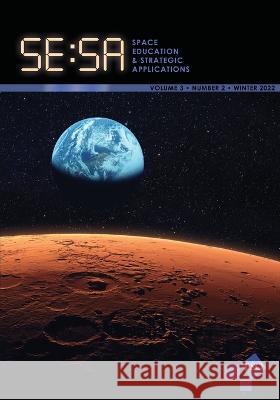 Space Education and Strategic Applications Journal: Vol. 3, No. 2, Winter 2022 Gary Deel Kristen Miller 9781637239452 Westphalia Press - książka
