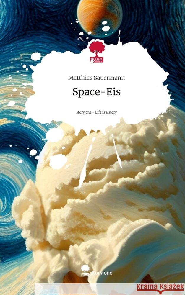 Space-Eis. Life is a Story - story.one Sauermann, Matthias 9783711579478 story.one publishing - książka