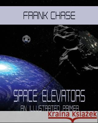 Space Elevators An Illustrated Primer Chase, Frank 9781980333913 Independently Published - książka