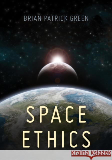 Space Ethics Green, Brian Patrick 9781786600271 ROWMAN & LITTLEFIELD - książka