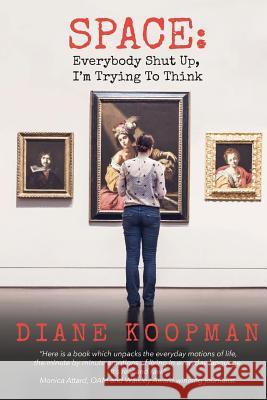 Space: Everybody Shut Up, I'm Trying To Think Koopman, Diane 9780995436503 Blue Feather Books, Ltd - książka