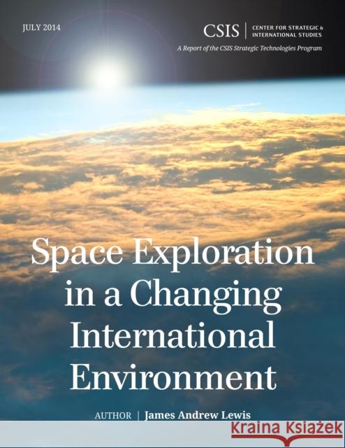 Space Exploration in a Changing International Environment James Andrew Lewis   9781442240223 Rowman & Littlefield Publishers - książka