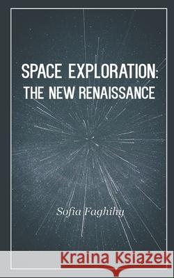 Space Exploration: The New Renaissance Faghihy, Sofia 9798421703044 Independently published - książka