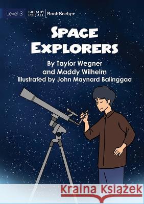 Space Explorers Taylor Wegner John Maynard Balinggao Maddy Wilhelm 9781922827319 Library for All - książka