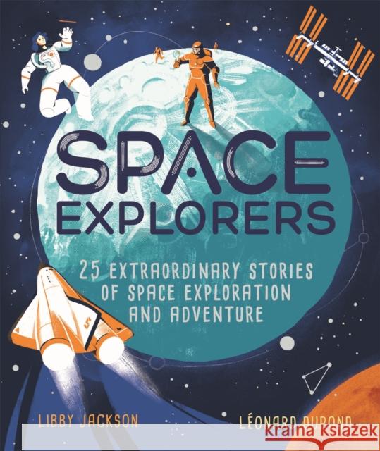 Space Explorers: 25 extraordinary stories of space exploration and adventure Libby Jackson 9781526362117 Hachette Children's Group - książka