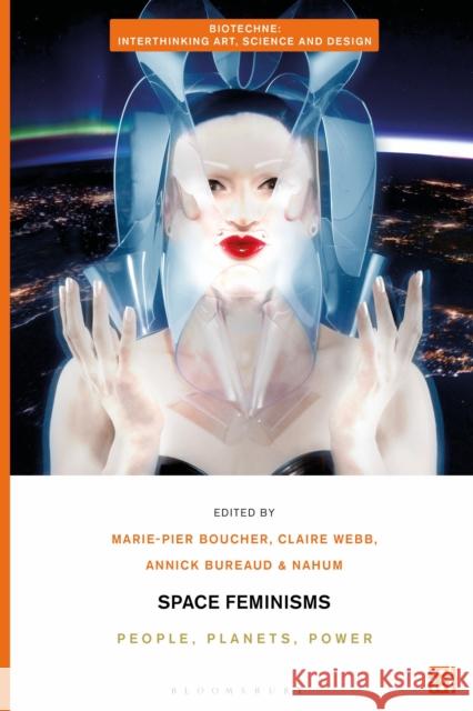 Space Feminisms: People, Planets, Power Marie-Pier Boucher Charissa N. Terranova Claire Webb 9781350351028 Bloomsbury Visual Arts - książka