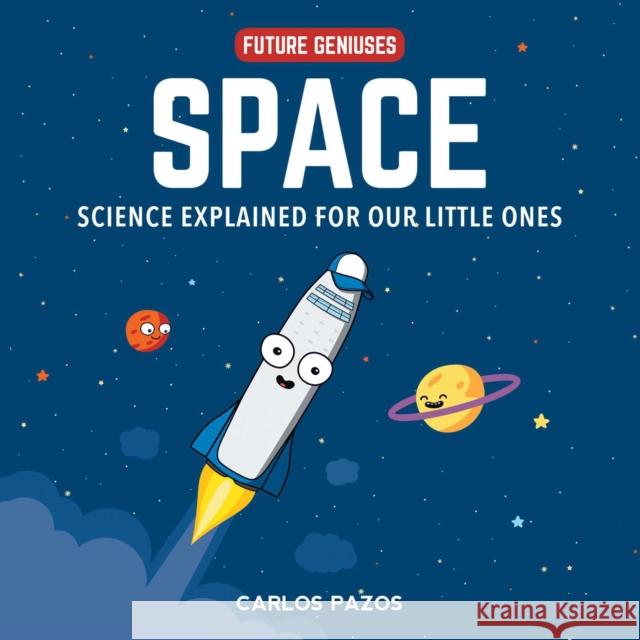 Space for Smart Kids: A Little Scientist's Guide to Astronauts, Gravity, Rockets, and the Atmosphere Carlos Pazos 9781510754065 Skyhorse Publishing - książka