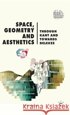 Space, Geometry and Aesthetics: Through Kant and Towards Deleuze Rawes, P. 9780230552913 Palgrave MacMillan - książka