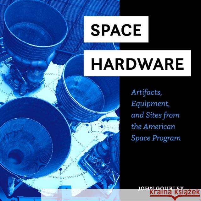 Space Hardware: Artifacts, Equipment, and Sites from the American Space Program John Gourley 9780764365287 Schiffer Publishing - książka