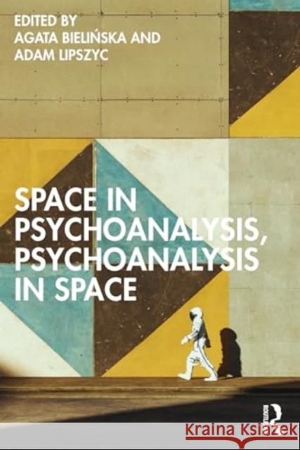 Space in Psychoanalysis, Psychoanalysis in Space Agata Bielińska Adam Lipszyc 9781032565774 Routledge - książka