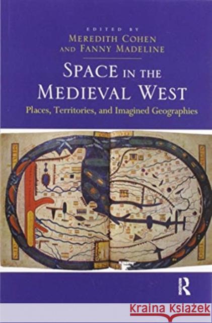 Space in the Medieval West: Places, Territories, and Imagined Geographies Fanny Madeline Meredith Cohen 9780367600570 Routledge - książka