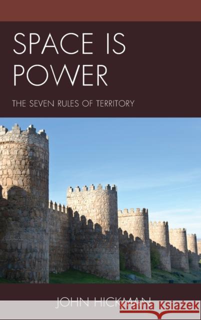 Space Is Power: The Seven Rules of Territory John Hickman 9781498512893 Lexington Books - książka