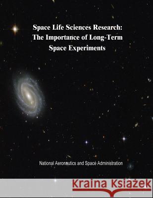 Space Life Sciences Research: The Importance of Long-Term Space Experiments National Aeronautics and Administration 9781502846099 Createspace - książka