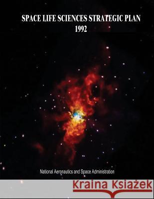 Space Life Sciences Strategic Plan, 1992 National Aeronautics and Administration 9781502846235 Createspace - książka