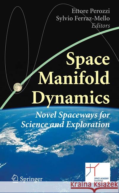 Space Manifold Dynamics: Novel Spaceways for Science and Exploration Perozzi, Ettore 9781493939671 Springer - książka