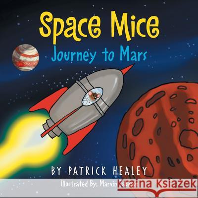 Space Mice: Journey to Mars Patrick Healey 9781493162840 Xlibris Corporation - książka