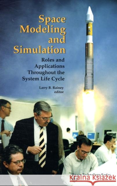 Space Modeling and Simulation: Roles and Applications Throughout the System Life Cycle Larry Rainey 9781884989155 AIAA - książka
