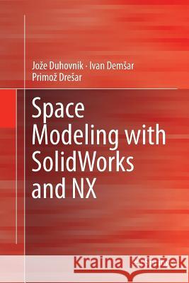 Space Modeling with Solidworks and Nx Duhovnik, Joze 9783319381435 Springer - książka