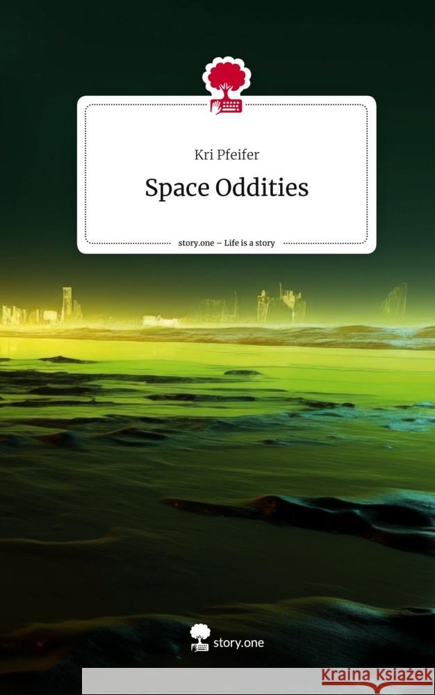 Space Oddities. Life is a Story - story.one Pfeifer, Kri 9783711506733 story.one publishing - książka