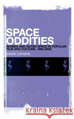 Space Oddities: Women and Outer Space in Popular Film and Culture, 1960-2000 Lathers, Marie 9781441190499  - książka