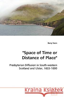 Space of Time or Distance of Place Barry Vann 9783639106435 VDM VERLAG DR. MULLER AKTIENGESELLSCHAFT & CO - książka