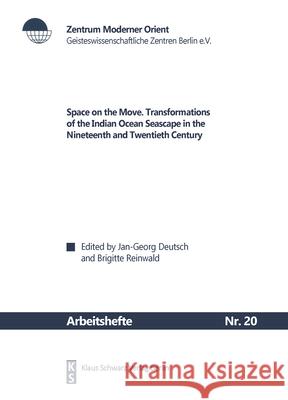 Space on the Move: Transformations of the Indian Ocean Space in the Nineteenth and Twentieth Century Jan G. Deutsch Brigitte Reinwald 9783879975013 Klaus Schwarz - książka