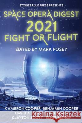 Space Opera Digest 2021: Fight or Flight Blaze Ward Benjamin Cooper David A. Gray 9781774383322 Stories Rule Press - książka