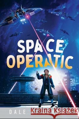 Space Operatic Dale E. Lehman 9781940135946 Dale E. Lehman - książka