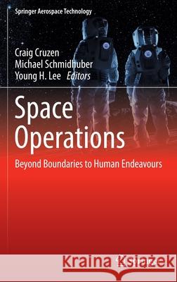Space Operations: Beyond Boundaries to Human Endeavours Craig Cruzen Michael Schmidhuber Young H. Lee 9783030946272 Springer - książka