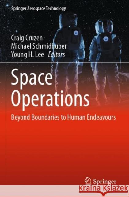 Space Operations: Beyond Boundaries to Human Endeavours Craig Cruzen Michael Schmidhuber Young H. Lee 9783030946302 Springer - książka