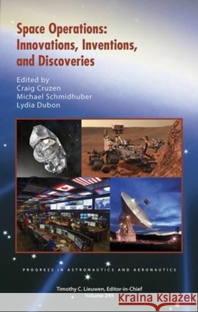Space Operations: Innovations, Inventions, and Discoveries Craig A. Cruzen Michael Schmidhuber Lydia Dubon 9781624101984 American Institute of Aeronautics & Astronaut - książka