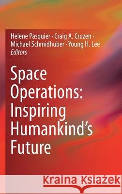 Space Operations: Inspiring Humankind's Future Helene Pasquier Craig Cruzen Michael Schmidhuber 9783030115357 Springer - książka
