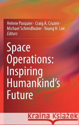 Space Operations: Inspiring Humankind's Future Helene Pasquier Craig Cruzen Michael Schmidhuber 9783030115357 Springer - książka